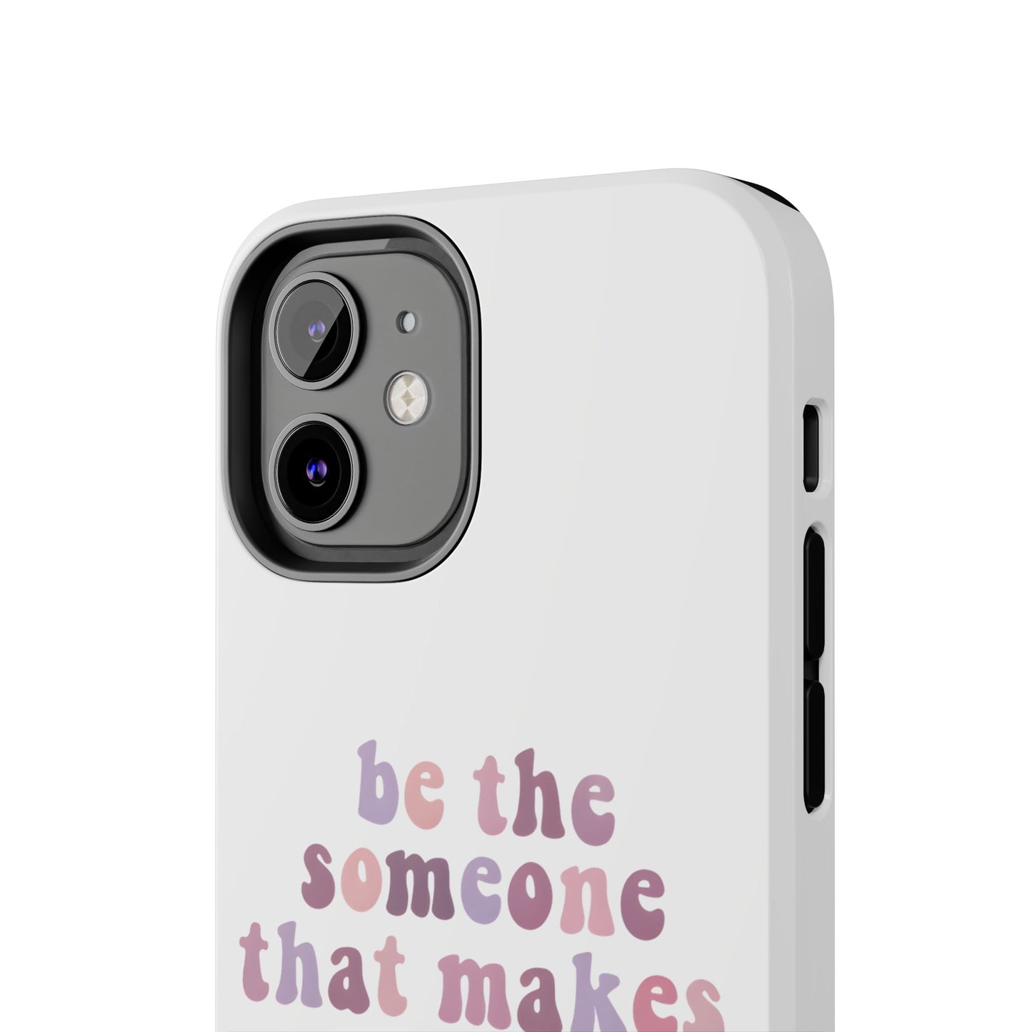 Be The Someone That Makes You Happy Phone Cases