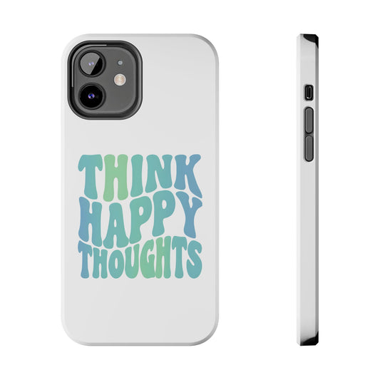 Think Happy Thoughts Phone Case