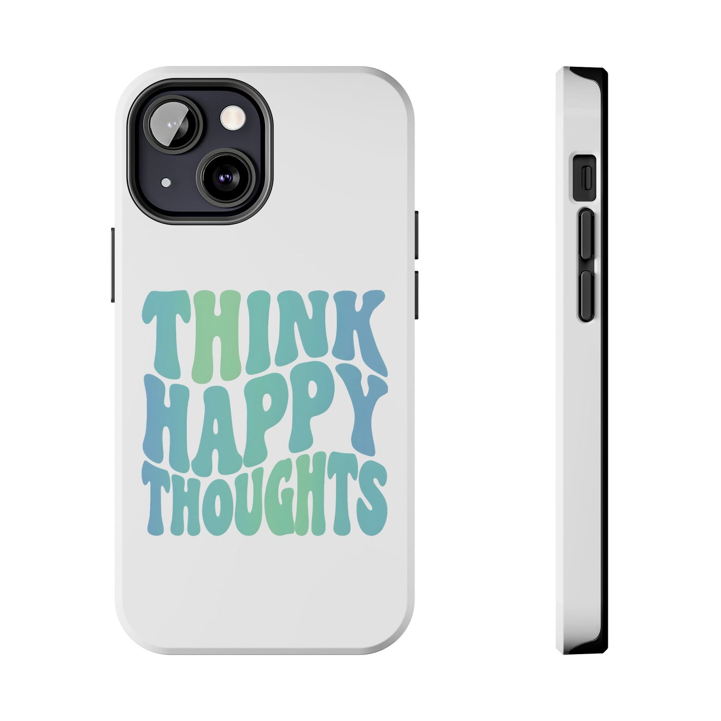 Think Happy Thoughts Phone Case