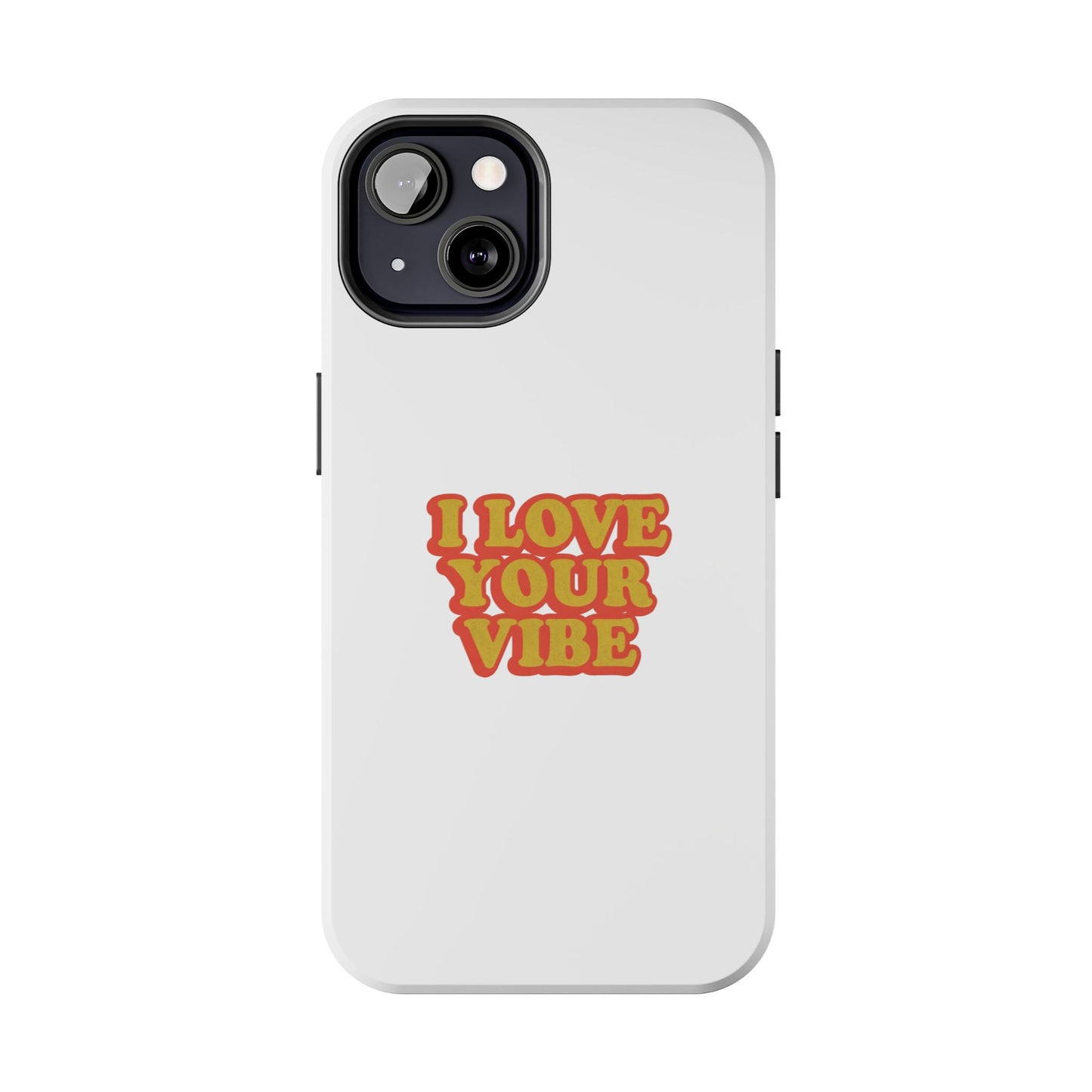 I Love Your Vibe Phone Case