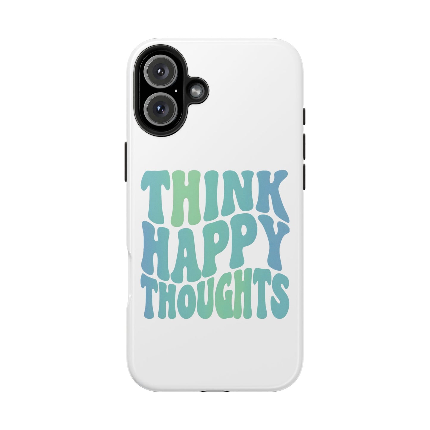 Think Happy Thoughts Phone Case