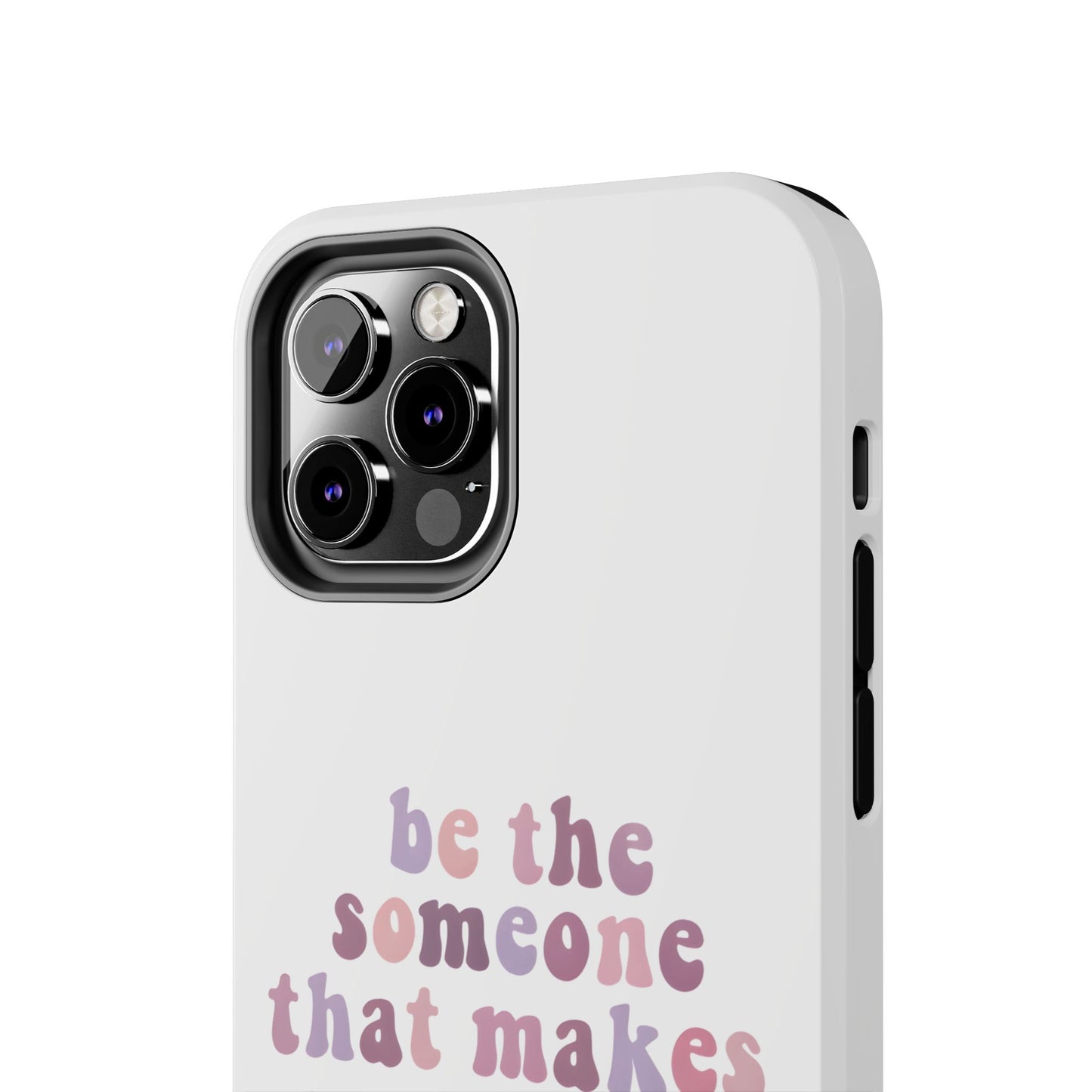 Be The Someone That Makes You Happy Phone Cases