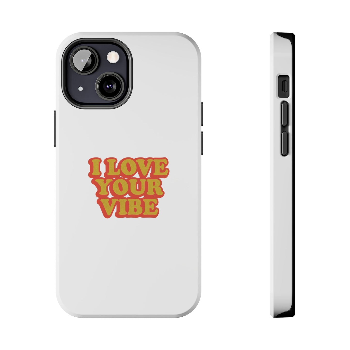 I Love Your Vibe Phone Case
