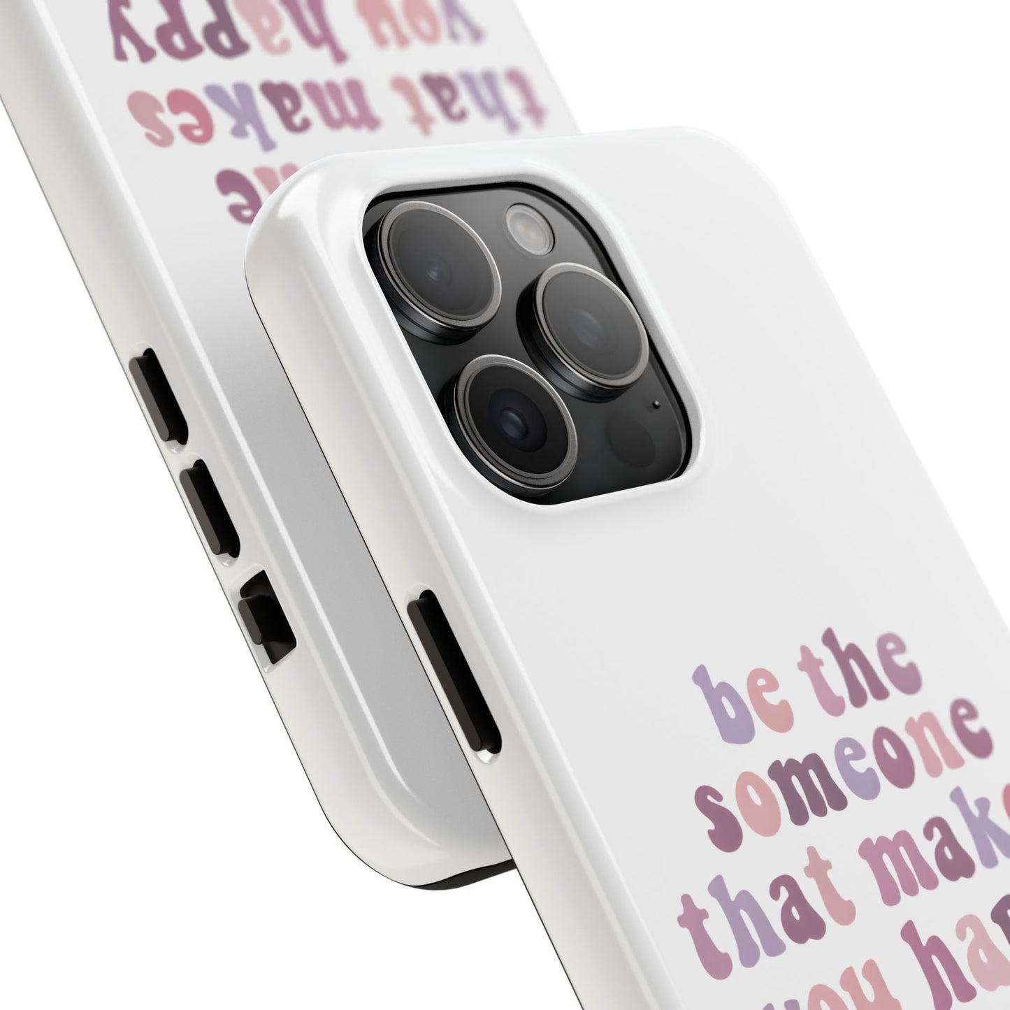 Be The Someone That Makes You Happy Phone Cases