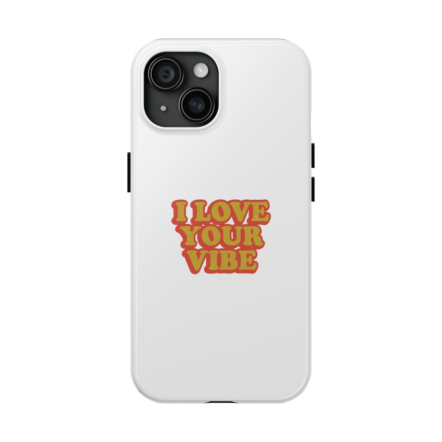 I Love Your Vibe Phone Case