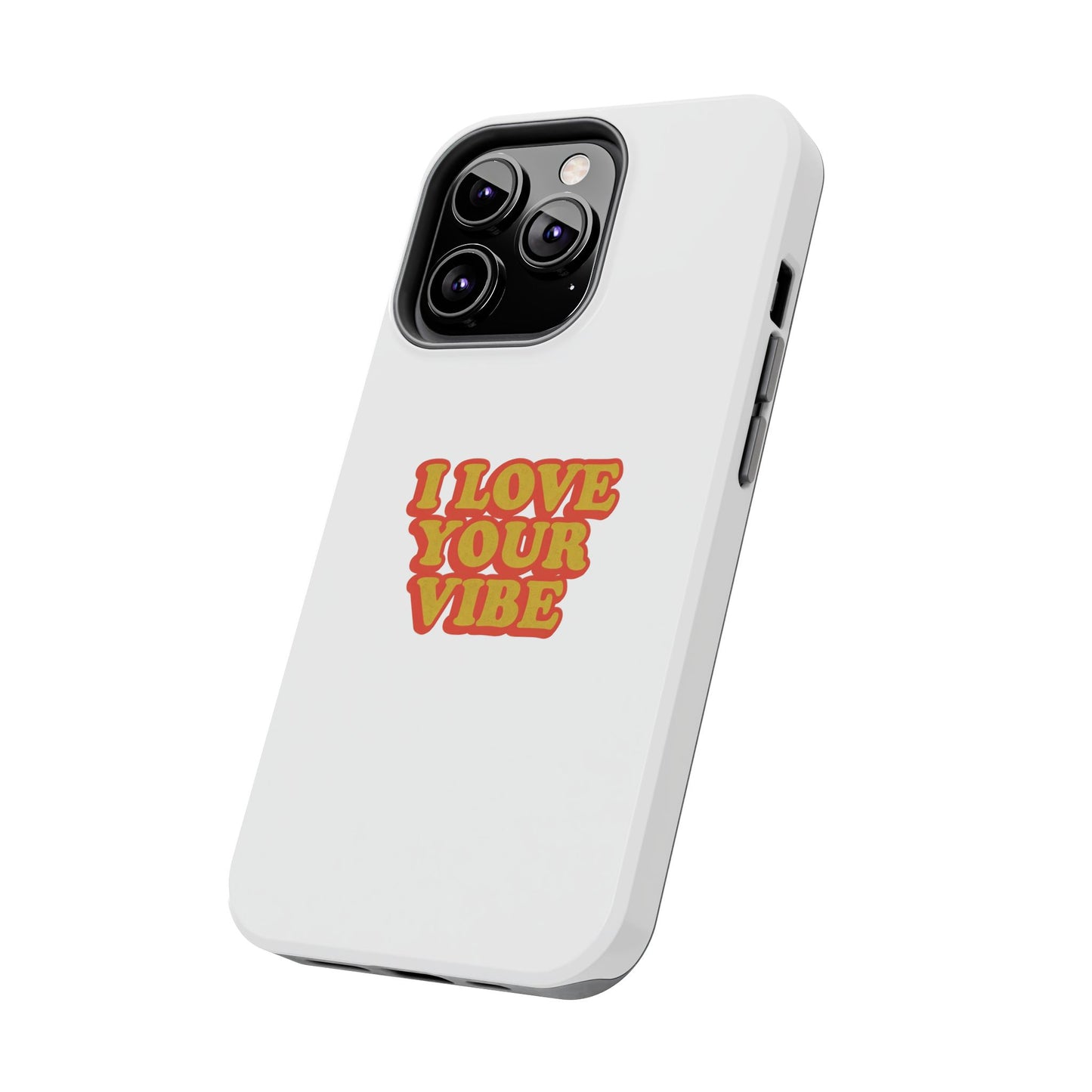 I Love Your Vibe Phone Case