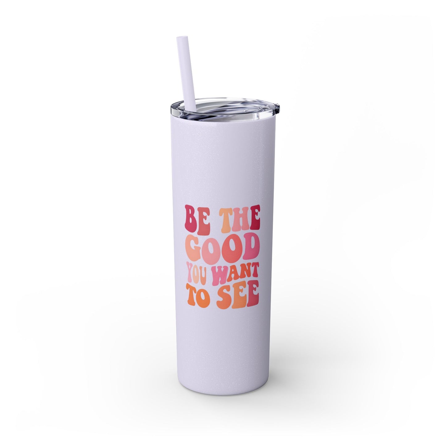 Be The Good You Want To See 20oz Tumbler
