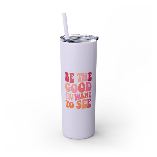 Be The Good You Want To See 20oz Tumbler