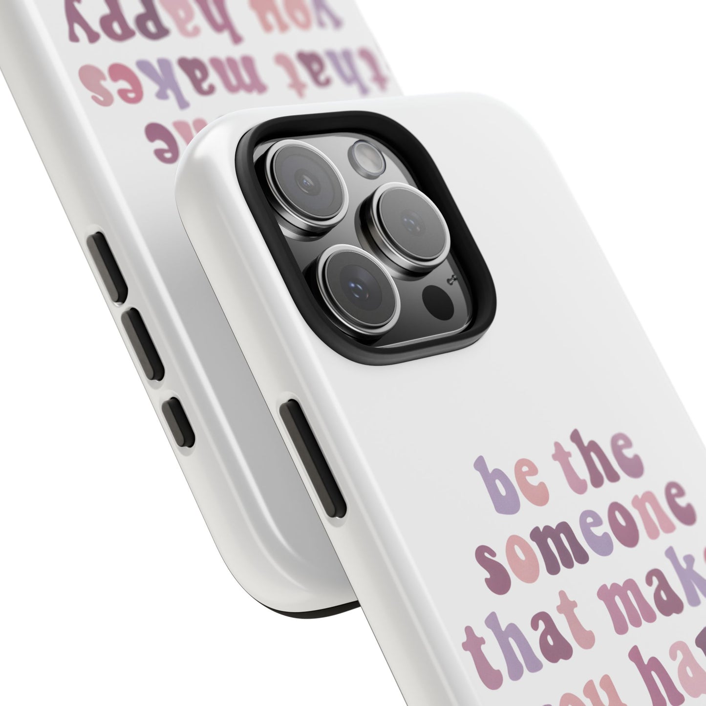 Be The Someone That Makes You Happy Phone Cases