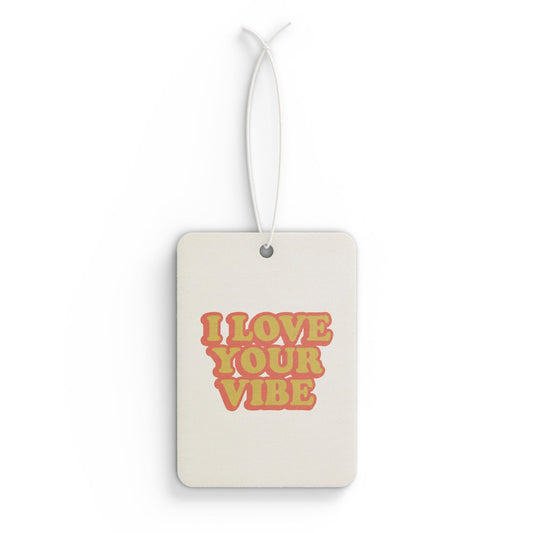 I Love Your Vibe Car Air Freshener