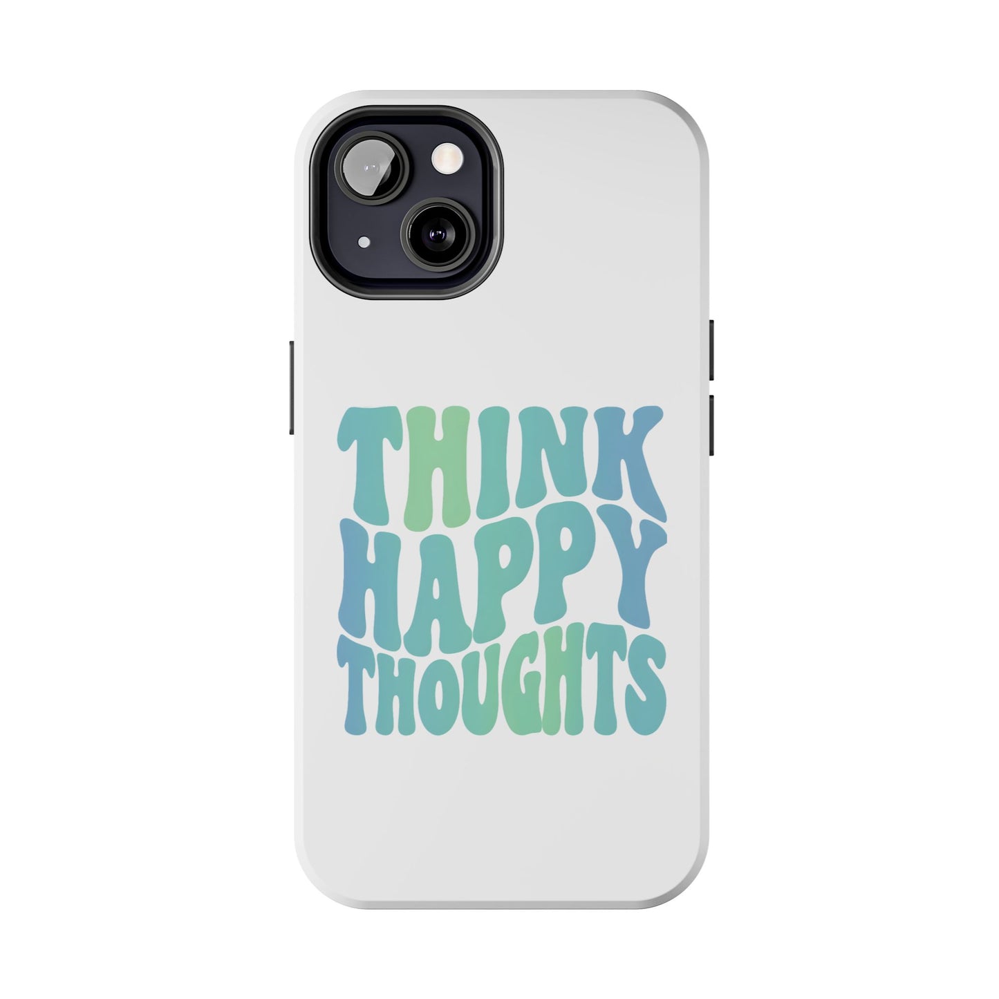 Think Happy Thoughts Phone Case